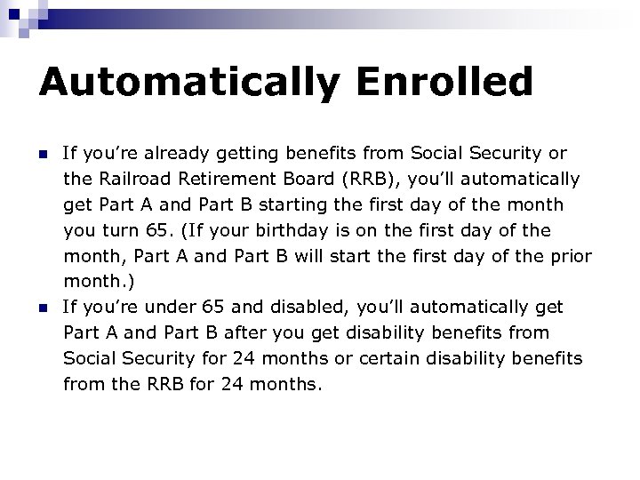 Automatically Enrolled If you’re already getting benefits from Social Security or the Railroad Retirement