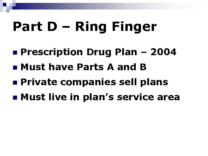 Part D – Ring Finger n Prescription Drug Plan – 2004 n Must have