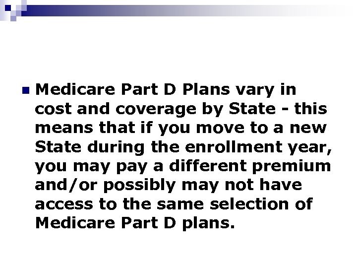 n Medicare Part D Plans vary in cost and coverage by State - this
