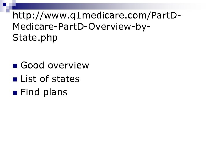 http: //www. q 1 medicare. com/Part. DMedicare-Part. D-Overview-by. State. php Good overview n List