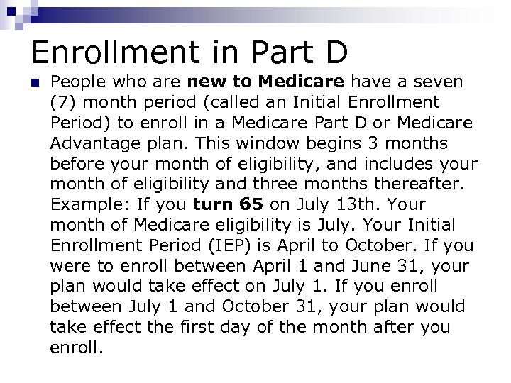 Enrollment in Part D n People who are new to Medicare have a seven