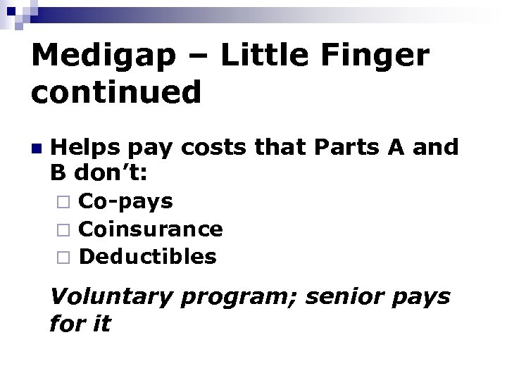 Medigap – Little Finger continued n Helps pay costs that Parts A and B