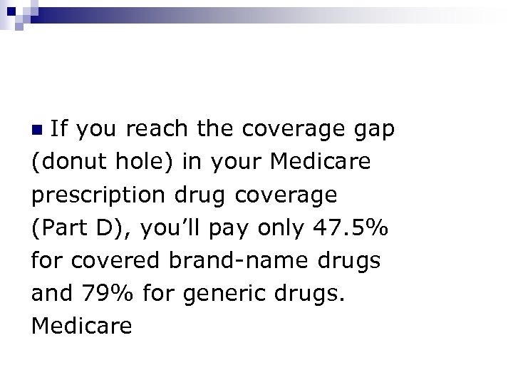 If you reach the coverage gap (donut hole) in your Medicare prescription drug coverage
