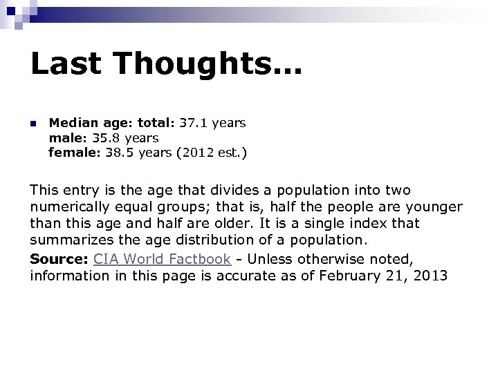 Last Thoughts… n Median age: total: 37. 1 years male: 35. 8 years female: