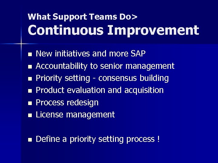 What Support Teams Do> Continuous Improvement n New initiatives and more SAP Accountability to