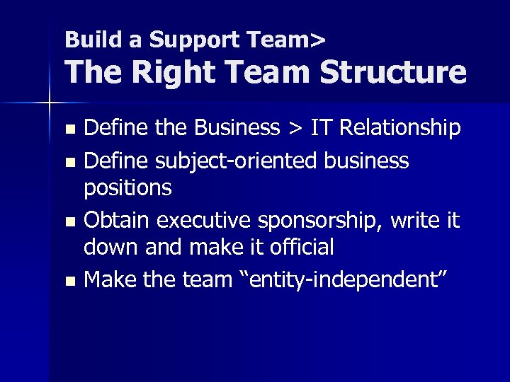 Build a Support Team> The Right Team Structure Define the Business > IT Relationship