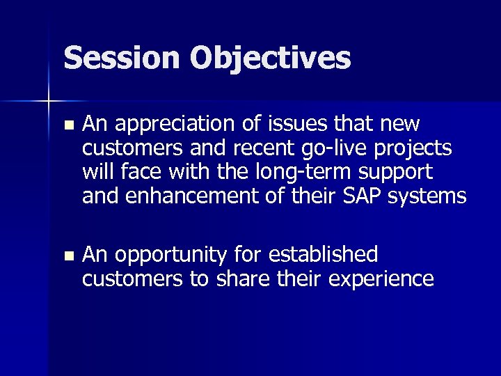 Session Objectives n An appreciation of issues that new customers and recent go-live projects