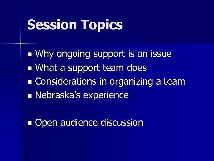 Session Topics Why ongoing support is an issue n What a support team does