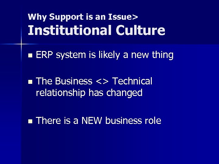 Why Support is an Issue> Institutional Culture n ERP system is likely a new