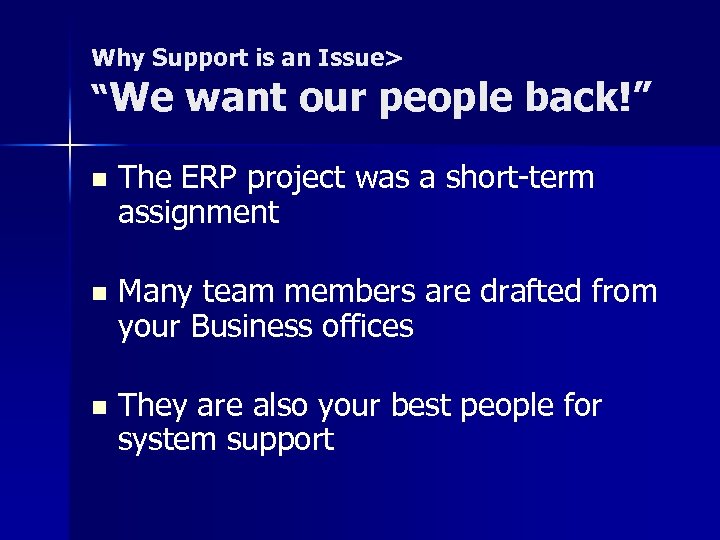 Why Support is an Issue> “We want our people back!” n The ERP project