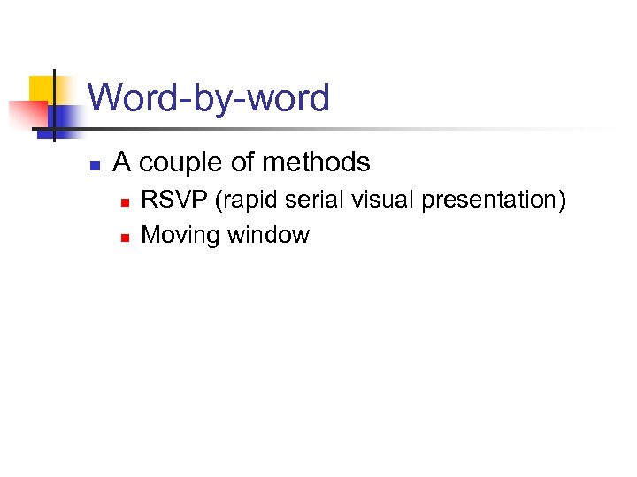 Word-by-word n A couple of methods n n RSVP (rapid serial visual presentation) Moving