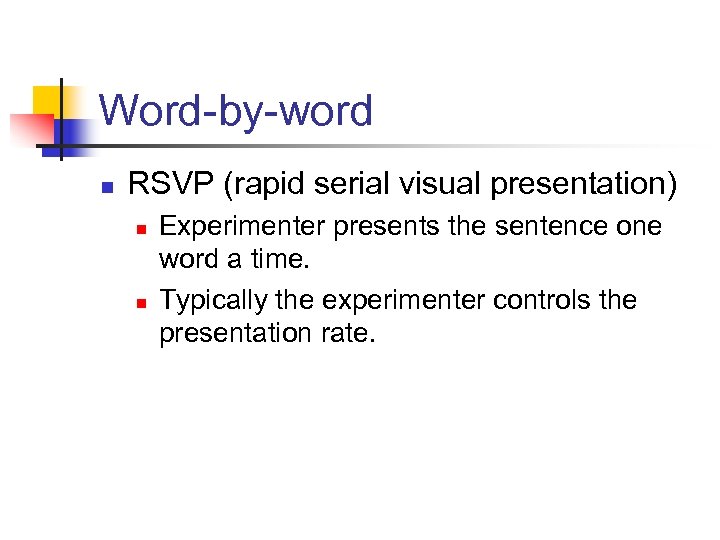 Word-by-word n RSVP (rapid serial visual presentation) n n Experimenter presents the sentence one