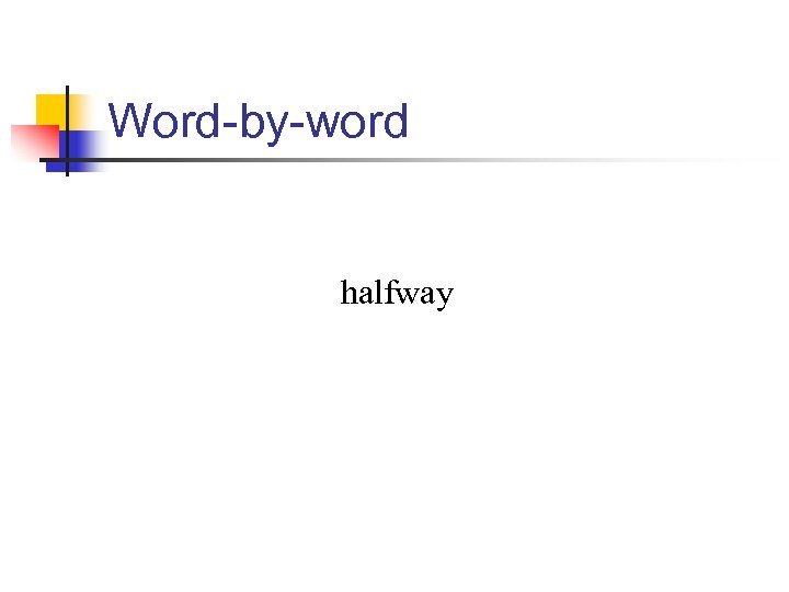 Word-by-word halfway 