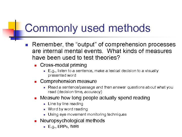 Commonly used methods n Remember, the “output” of comprehension processes are internal mental events.