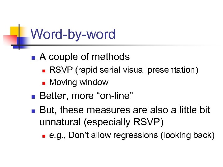 Word-by-word n A couple of methods n n RSVP (rapid serial visual presentation) Moving