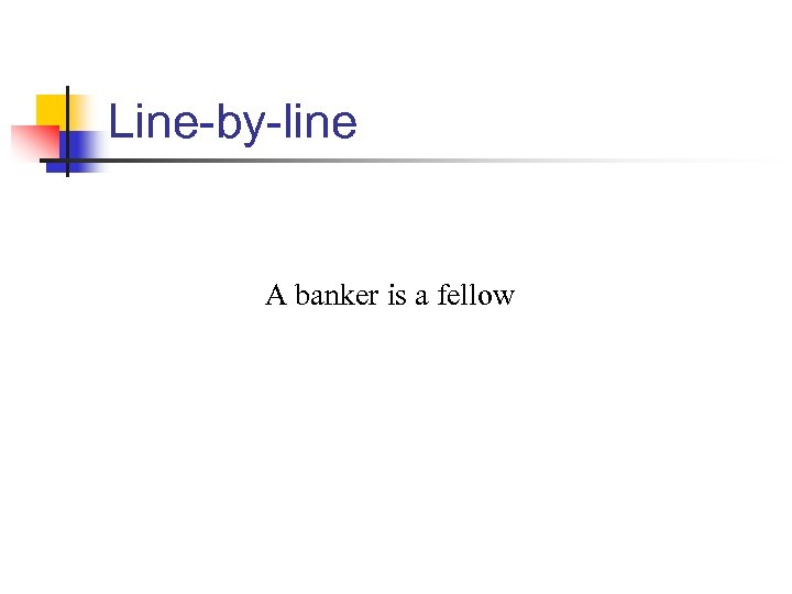 Line-by-line A banker is a fellow 