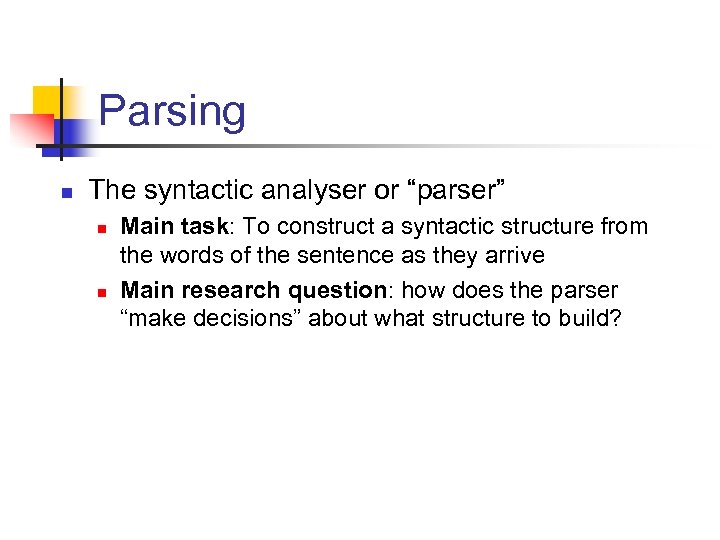 Parsing n The syntactic analyser or “parser” n n Main task: To construct a