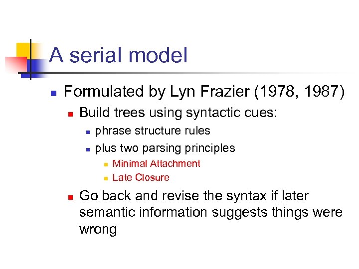 A serial model n Formulated by Lyn Frazier (1978, 1987) n Build trees using