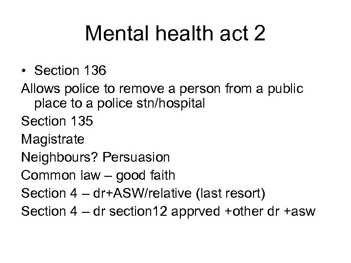 Mental health act 2 • Section 136 Allows police to remove a person from