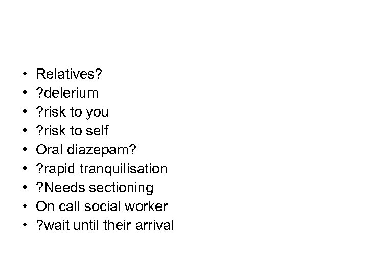  • • • Relatives? ? delerium ? risk to you ? risk to