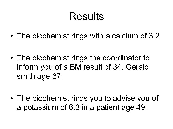 Results • The biochemist rings with a calcium of 3. 2 • The biochemist