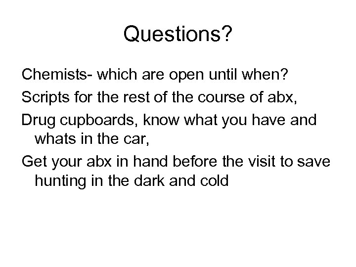 Questions? Chemists- which are open until when? Scripts for the rest of the course