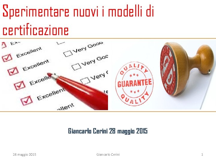 Sperimentare nuovi i modelli di certificazione Giancarlo Cerini 28 maggio 2015 Giancarlo Cerini 1