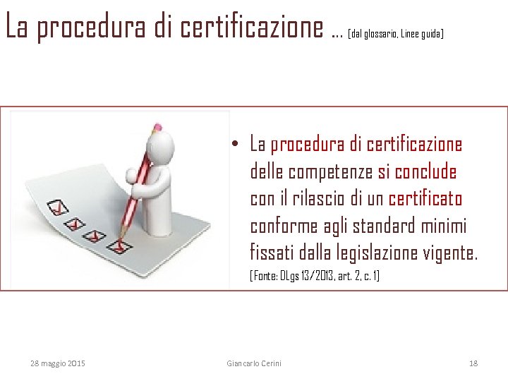 La procedura di certificazione … [dal glossario, Linee guida] • La procedura di certificazione