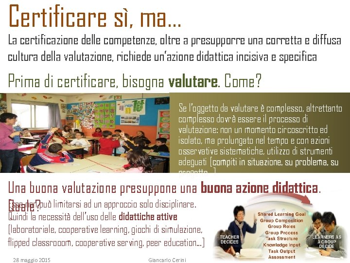 Certificare sì, ma… La certificazione delle competenze, oltre a presupporre una corretta e diffusa