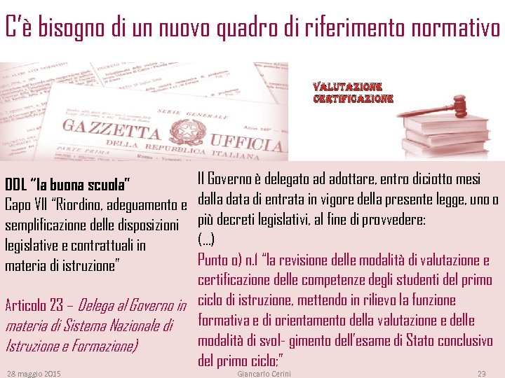 C’è bisogno di un nuovo quadro di riferimento normativo Valutazione certificazione Il Governo è