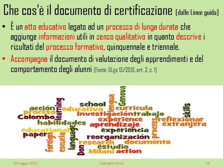 Che cos’è il documento di certificazione [dalle Linee guida] • È un atto educativo