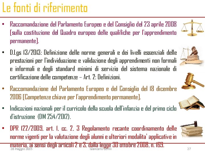 Le fonti di riferimento • Raccomandazione del Parlamento Europeo e del Consiglio del 23