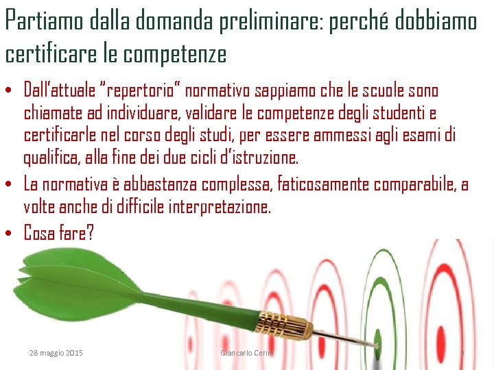 Partiamo dalla domanda preliminare: perché dobbiamo certificare le competenze • Dall’attuale “repertorio” normativo sappiamo