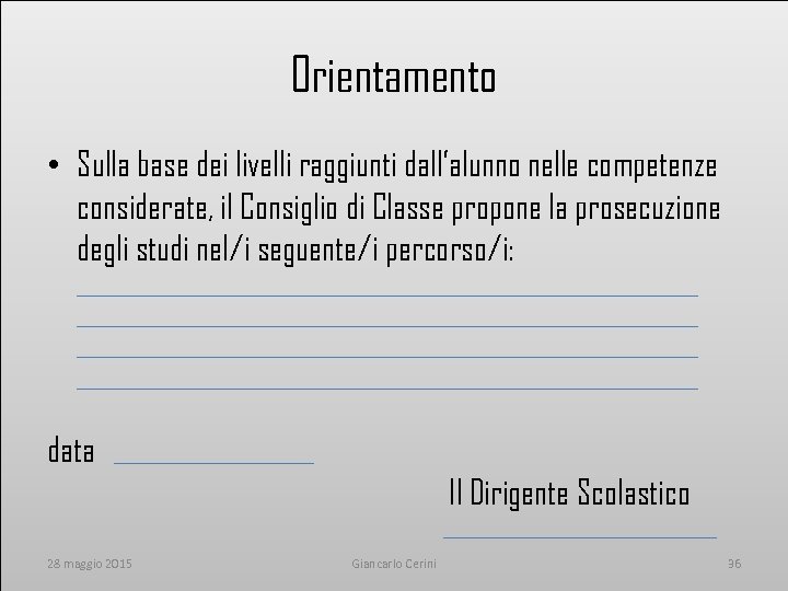 Orientamento • Sulla base dei livelli raggiunti dall’alunno nelle competenze considerate, il Consiglio di