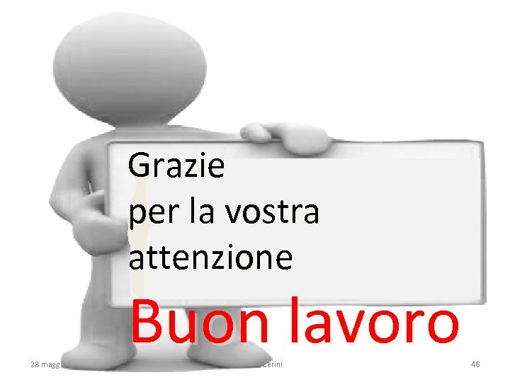 Grazie per la vostra attenzione 28 maggio 2015 Buon lavoro Giancarlo Cerini 46 