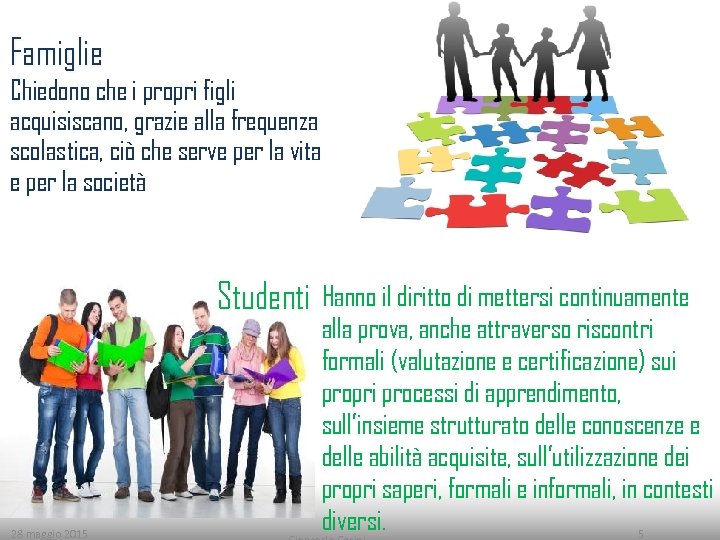 Famiglie Chiedono che i propri figli acquisiscano, grazie alla frequenza scolastica, ciò che serve
