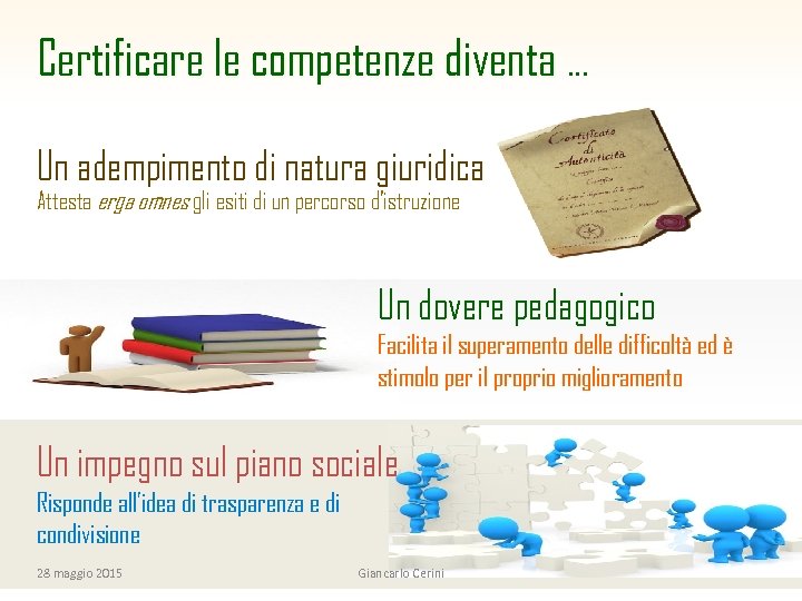 Certificare le competenze diventa … Un adempimento di natura giuridica Attesta erga omnes gli