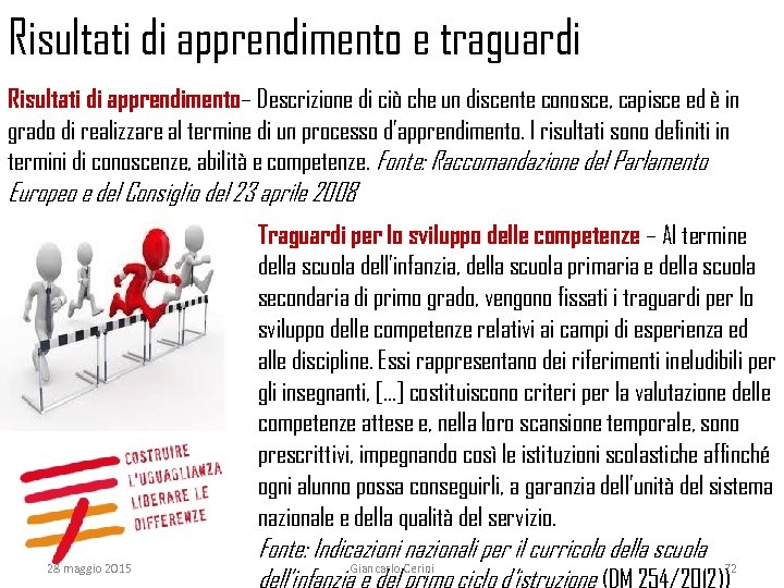 Risultati di apprendimento e traguardi Risultati di apprendimento– Descrizione di ciò che un discente