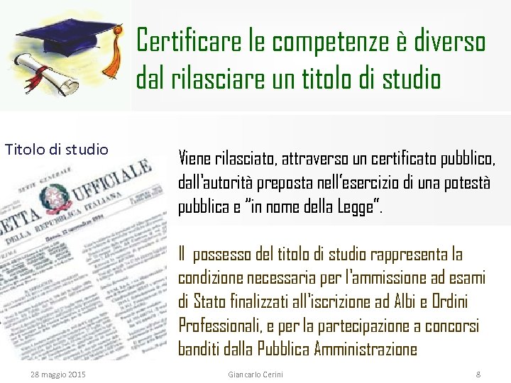 Certificare le competenze è diverso dal rilasciare un titolo di studio Titolo di studio