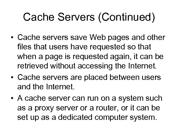 Cache Servers (Continued) • Cache servers save Web pages and other files that users