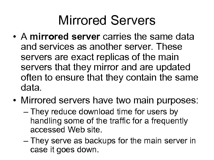 Mirrored Servers • A mirrored server carries the same data and services as another