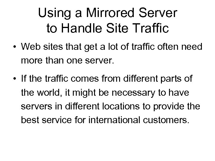 Using a Mirrored Server to Handle Site Traffic • Web sites that get a