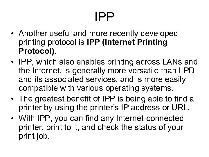 IPP • Another useful and more recently developed printing protocol is IPP (Internet Printing