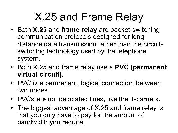 X. 25 and Frame Relay • Both X. 25 and frame relay are packet-switching