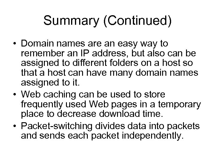 Summary (Continued) • Domain names are an easy way to remember an IP address,
