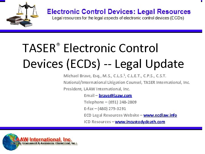 TASER® Electronic Control Devices (ECDs) -- Legal Update Michael Brave, Esq. , M. S.