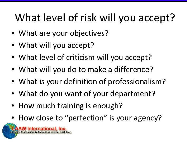 What level of risk will you accept? • • What are your objectives? What