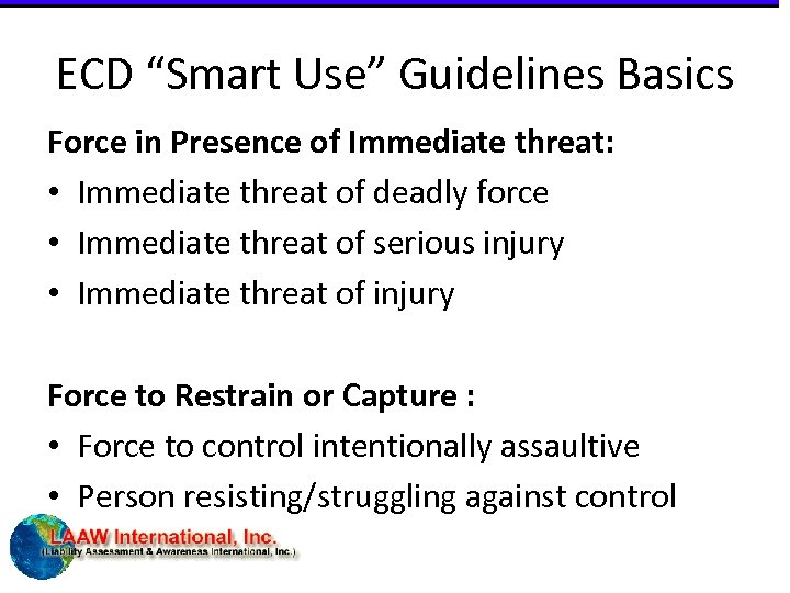 ECD “Smart Use” Guidelines Basics Force in Presence of Immediate threat: • Immediate threat