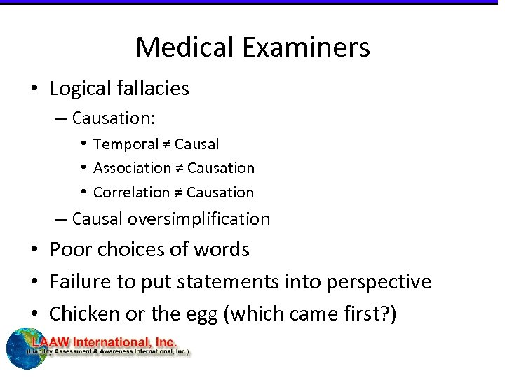 Medical Examiners • Logical fallacies – Causation: • Temporal ≠ Causal • Association ≠