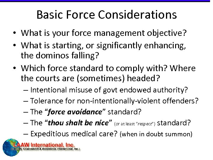 Basic Force Considerations • What is your force management objective? • What is starting,